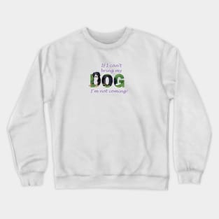 If I can't bring my dog I'm not coming - Bernese mountain dog oil painting word art Crewneck Sweatshirt